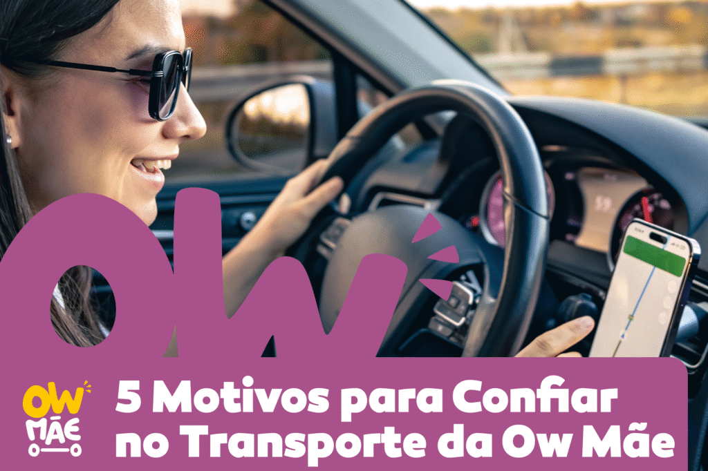 5 Motivos para Confiar no Transporte da Ow Mãe